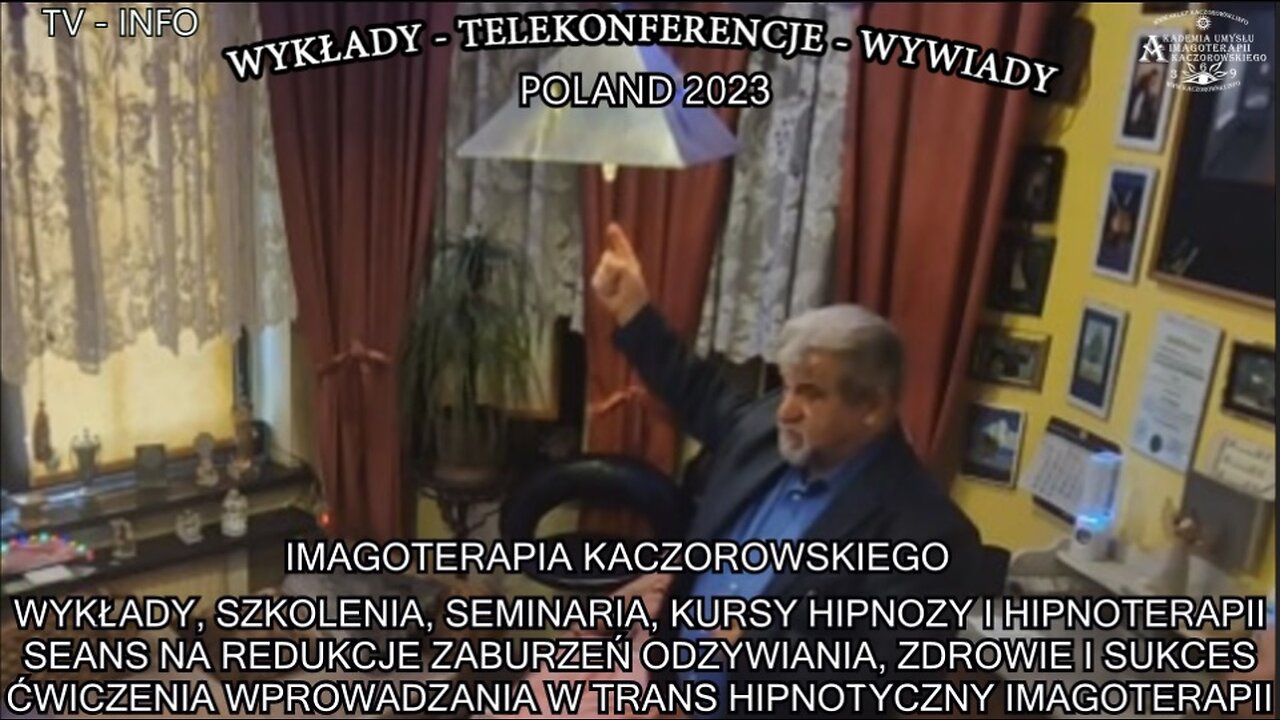 WYKŁADY,SZKOLENIA,SEMINARIA,KURSY HIPNOZY I HIPNOTERAPII,SEANS NA REDUKCJE ZABURZEŃ ODZYWIANIA,ZDROWIE I SUKCES,ĆWICZENIA WPROWADZANIA W TRANS HIPNOTYCZNY IMAGOTERAPII/IMAGOTERAPIA KACZOROWSKIEGO TV INFO 2023