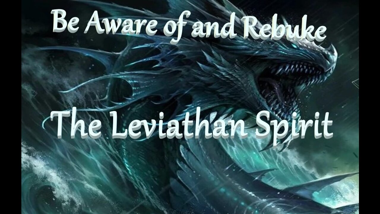 #180~Leviathan Spirit...See it, Rebuke It. It wreaks havoc on all Earth