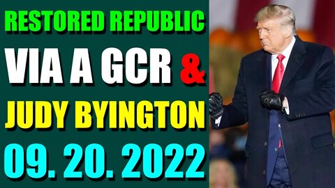 RESTORED REPUBLIC VIA A GCR & JUDY BYINGTON UPDATE SEPT 20, 2022
