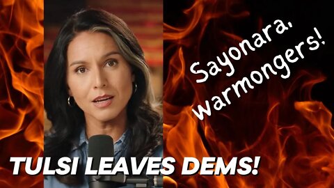 Tulsi Leaves Democrat Party And Torches Them On The Way Out