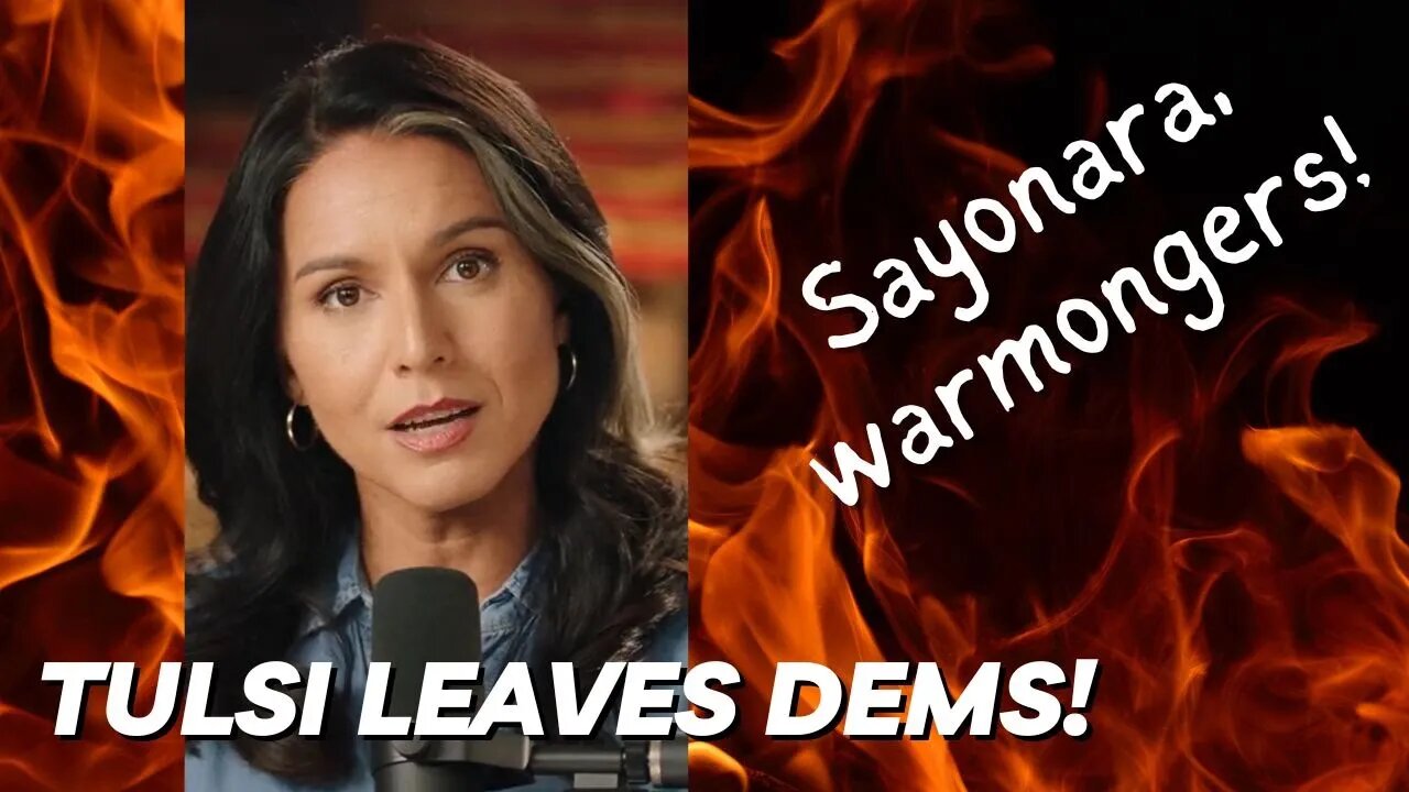 Tulsi Leaves Democrat Party And Torches Them On The Way Out