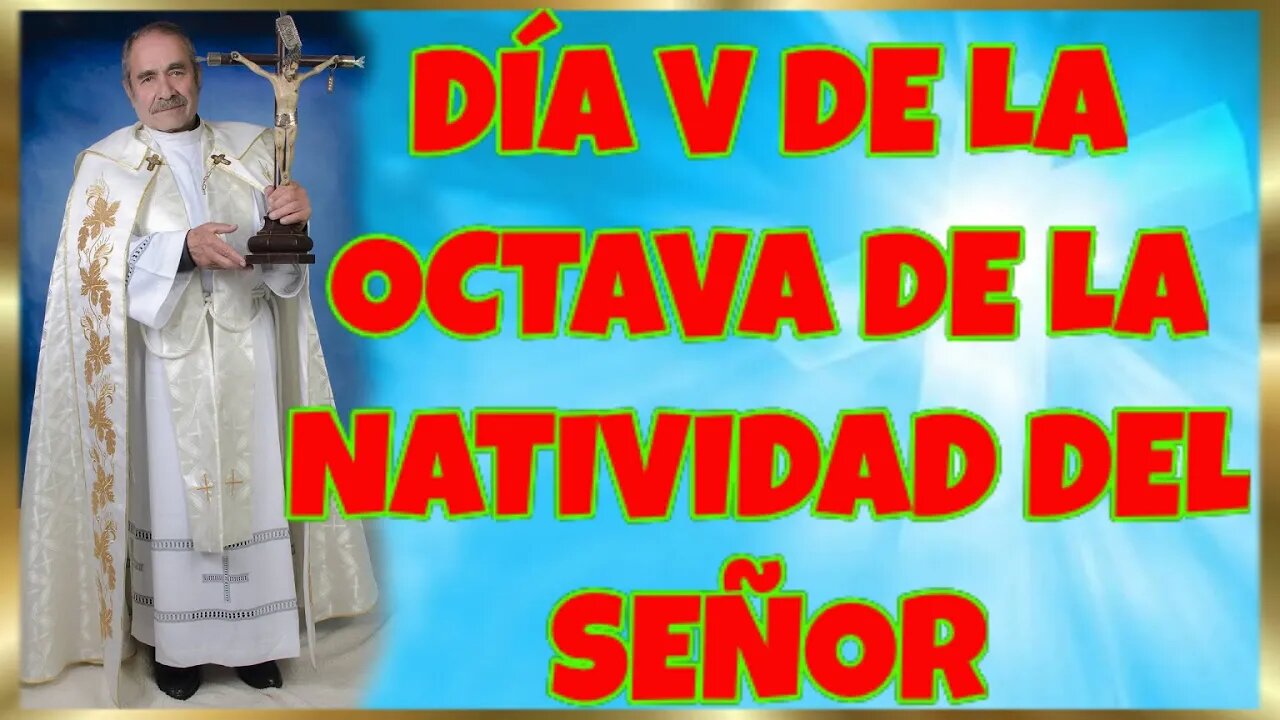 364 DÍA V DE LA OCTAVA DE LA NATIVIDAD DEL SEÑOR 2022. 4K