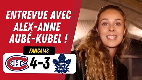 Entrevue avec Alex-Anne Aubé-Kubel ! | MTL 4-3 TOR | FANCAM