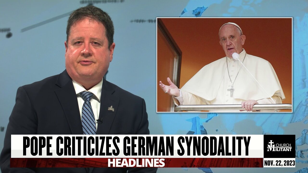 Pope Criticizes German Synodality — Headlines — November 22, 2023