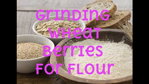 Have flour store for decades. How to grind wheat berries for flour!