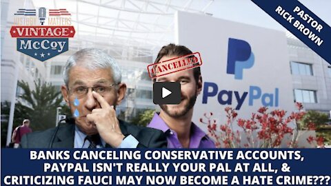 Banks cancel conservatives, Paypal isn't your pal, & criticizing Fauci could become a hate crime?