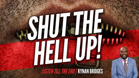 Shut The HELL Up! Listen till the end