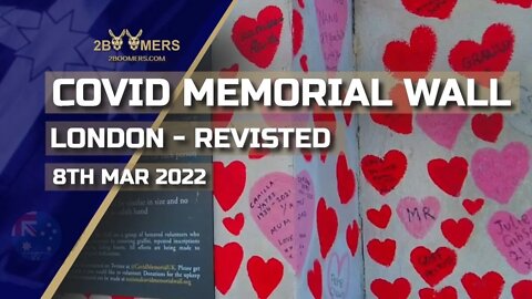 LONDON'S COVID MEMORIAL WALL REVISTED - 8TH MARCH 2022