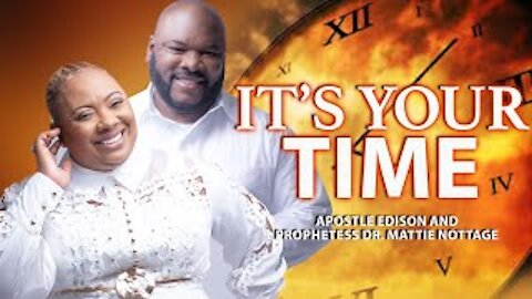 IT'S YOUR TIME | APOSTLE EDISON & PROPHETESS MATTIE NOTTAGE