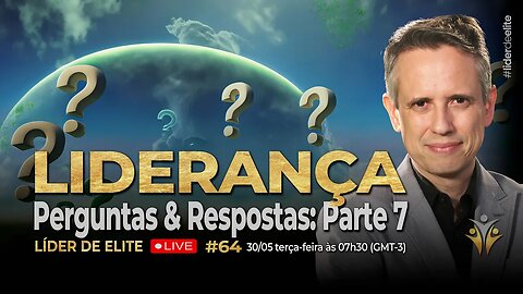 Liderança: Perguntas E Respostas Parte 7 - Líder De Elite LIVE #064