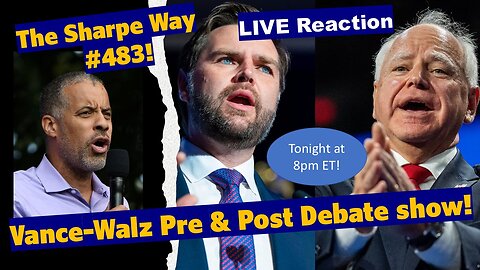 Sharpe Way # 483! Vance-Walz Pre & Post Presidential Debate Show! LIVE Reaction!