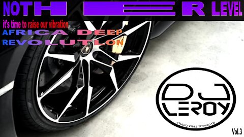 NOTHER LEVEL IT'S TIME TO RAISE OUR VIBRATION AFRICA DEEP REVOLUTLON MIX BY DJLEROY 2021