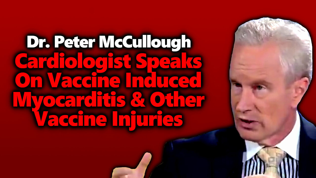 Dr. Peter McCullough Sounds Alarm On Myocarditis Heart Risk, Blood Clotting & Other Vaccine Risks