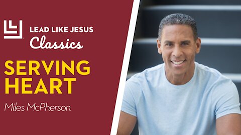 Leadership Classics: Miles McPherson | SERVING HEART