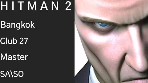 HITMAN 2 | Bangkok | Club 27 | Master | SA\SO