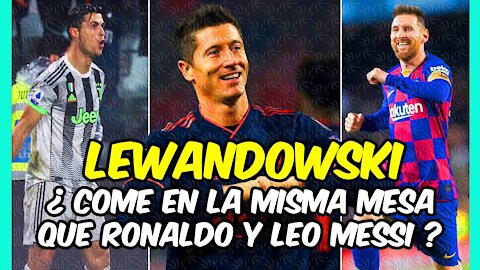 LEWANDOWSKI ¿puede COMER en la misma mesa de MESSI y CRISTIANO RONALDO?