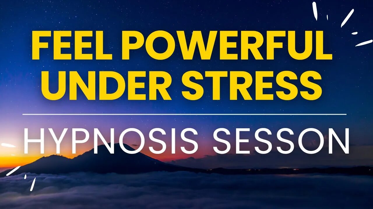 Hypnosis for Feeling Powerful Under Stress