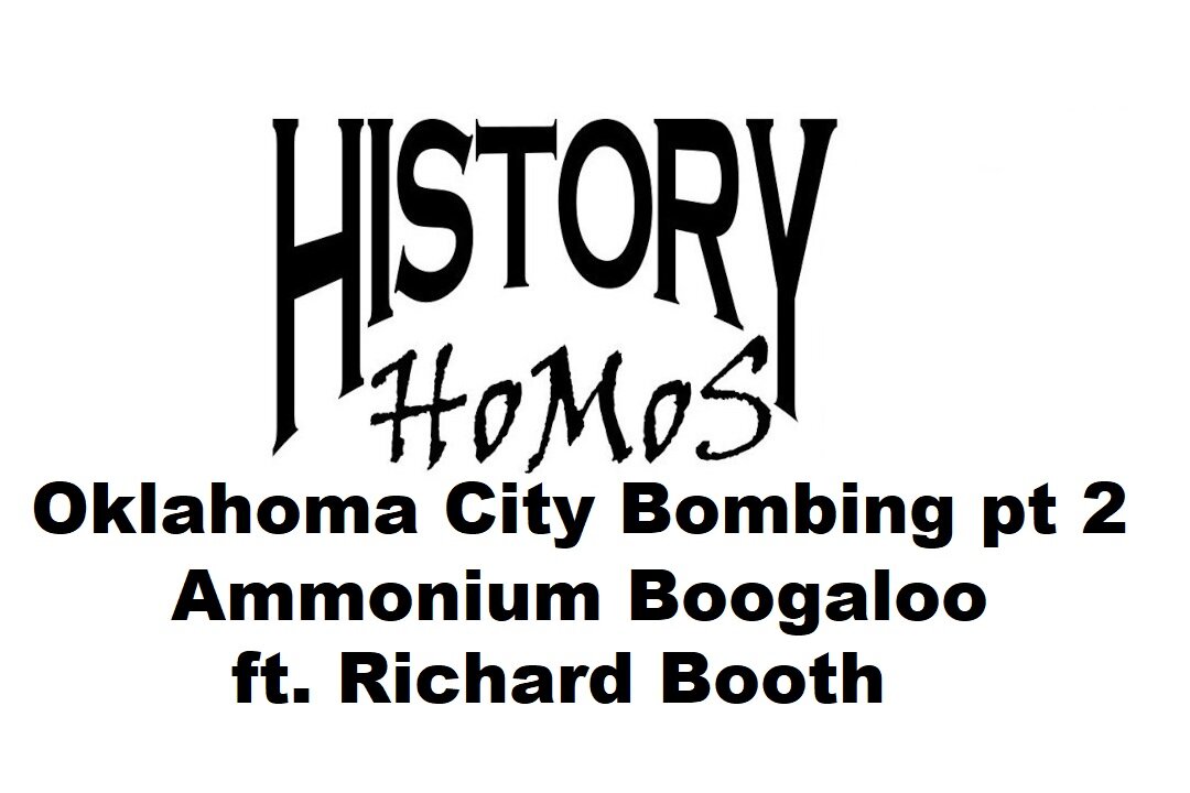Ep. 177 - Oklahoma City Bombing pt. 2 Ammonium Boogaloo ft. Richard Booth