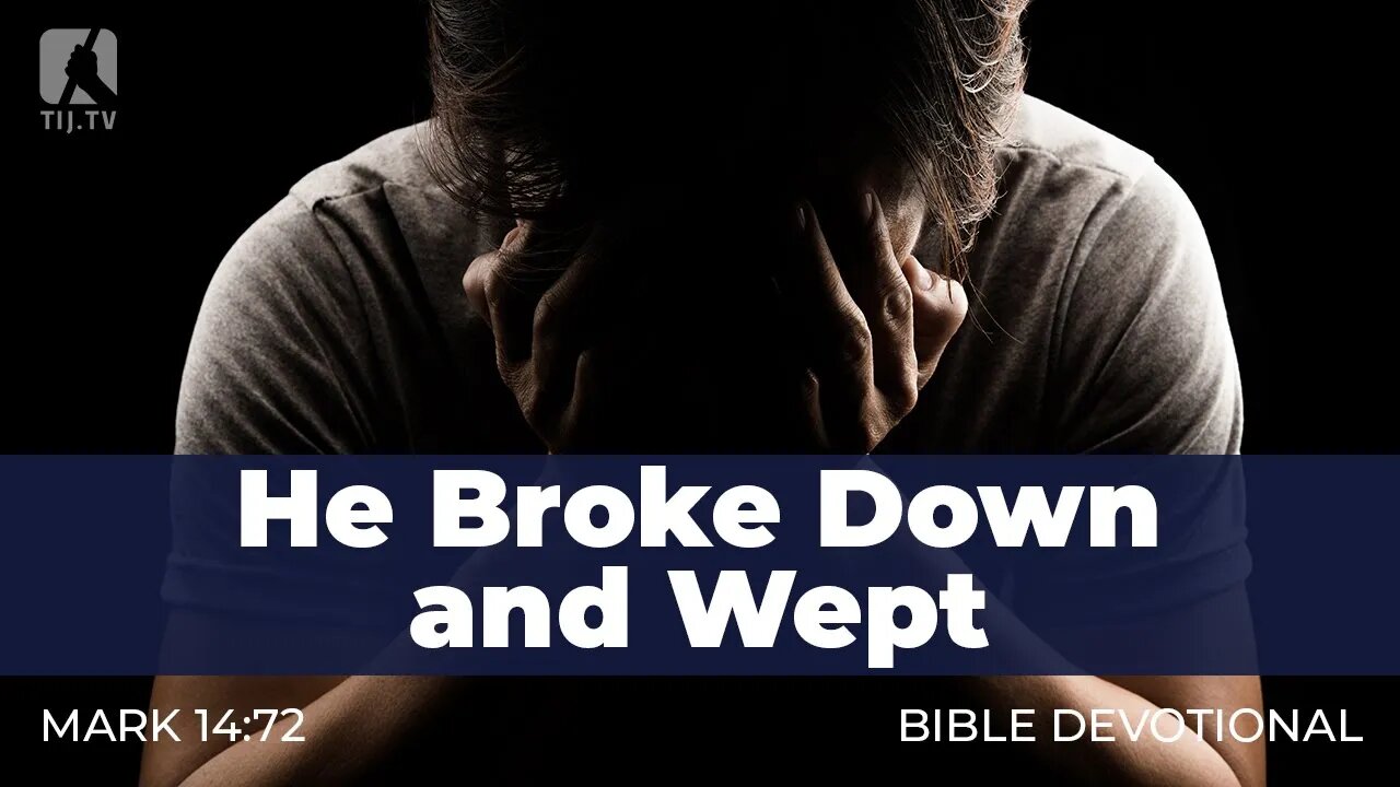 165. He Broke Down and Wept – Mark 14:72