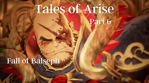 Tales of Arise Part 6 : Fall of Balseph