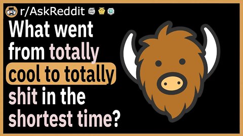 What went from totally cool to totally shit in the shortest time?