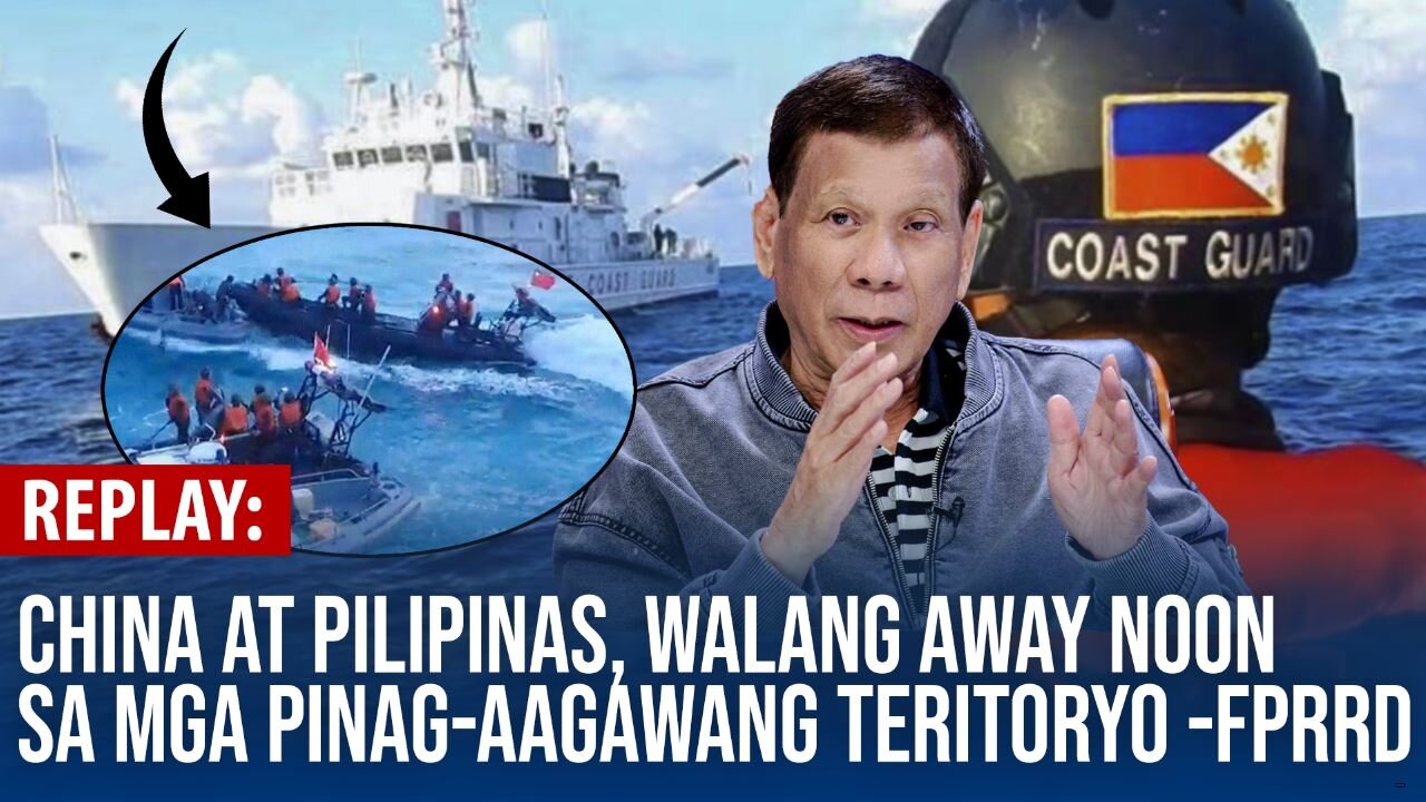REPLAY | China at Pilipinas, walang away noon sa mga pinag-aagawang teritoryo - FPRRD