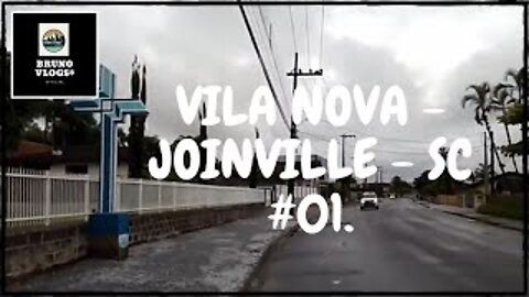 VILA NOVA - JOINVILLE - SC #01 [Bruno Vlogs*].