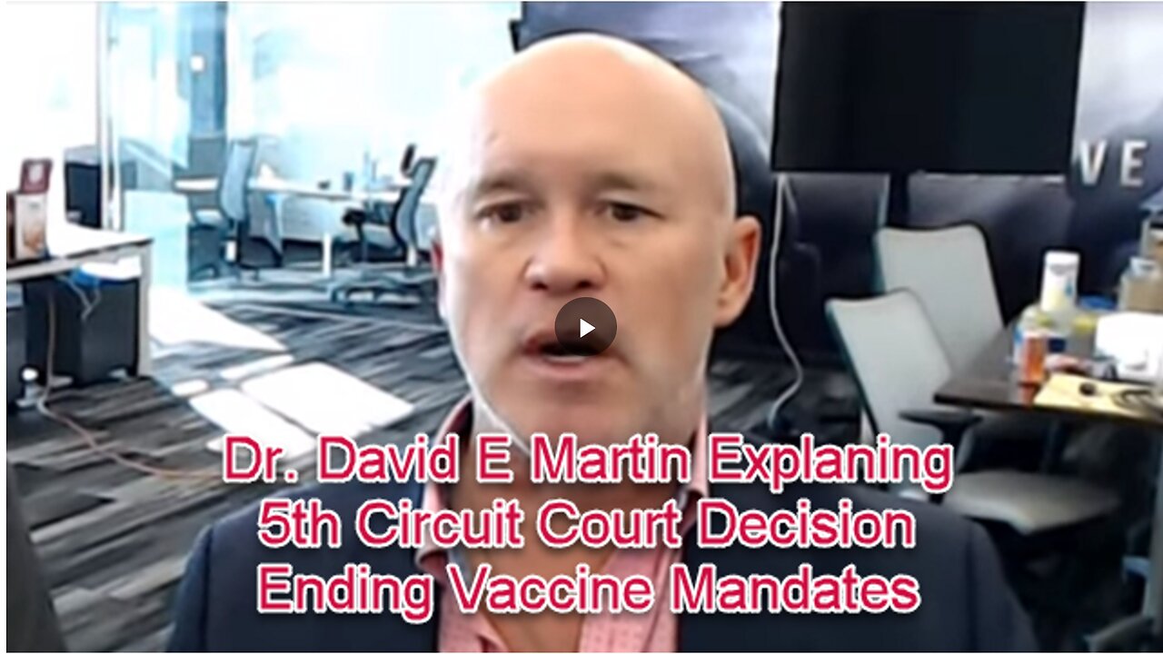 Dr David E Martin Explaining The 5th Circuit Court Decision Ending Vaccine Mandate...