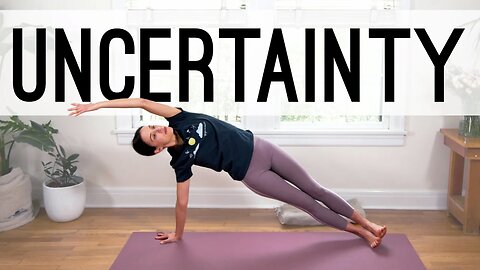 Yoga For Uncertainty | 50-Minute Yoga Practice