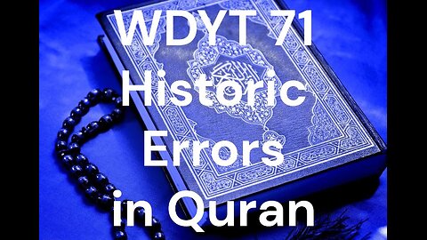 WDYT 71 Historic errors in Quran