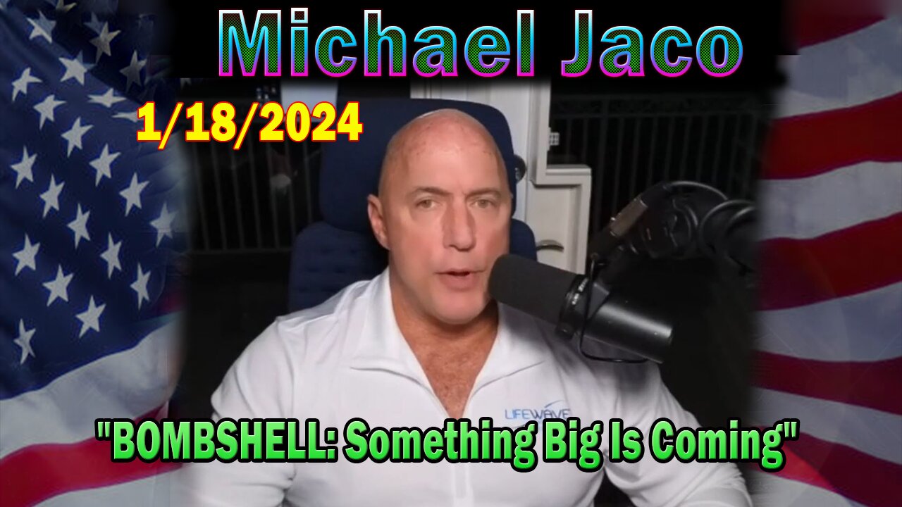 Michael Jaco Update Today Jan 18: "BOMBSHELL: Something Big Is Coming"