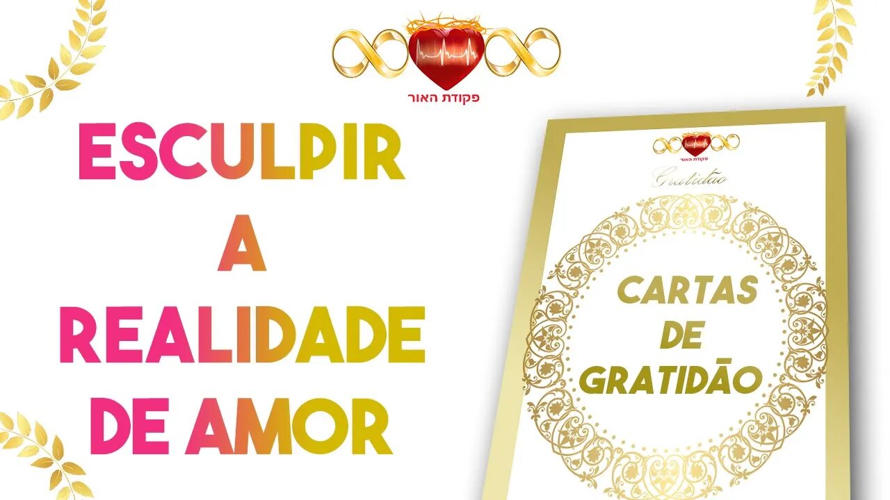 Esculpir a Realidade de Amor - Cartas de Gratidão #5