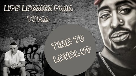 There is Levels to the game - LIFE Lessons I learned from TUPAC