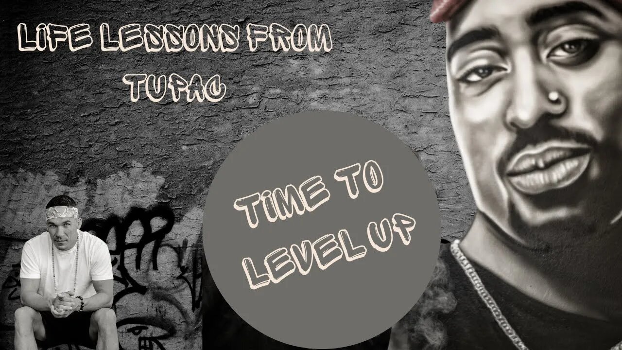 There is Levels to the game - LIFE Lessons I learned from TUPAC