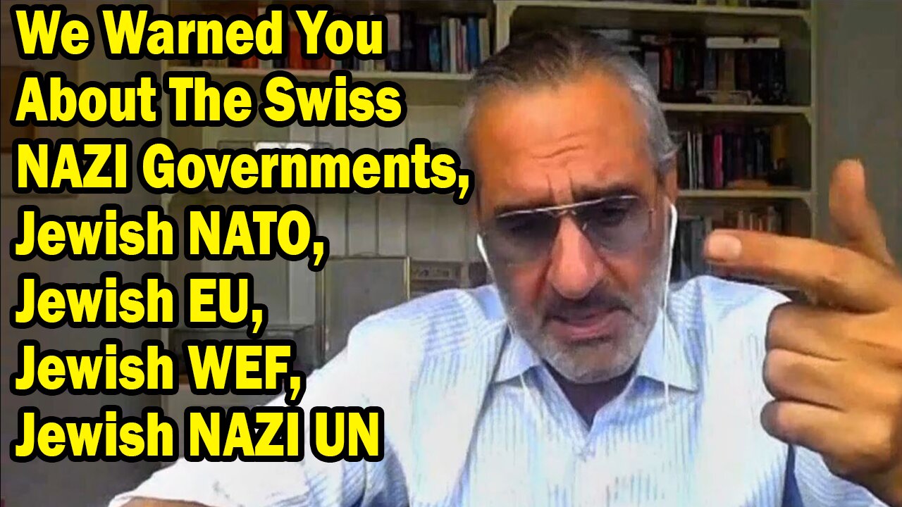 Pascal Najadi Update Today: "We Warned You About The Swiss NAZI Governments, Jewish NATO, Jewish EU, Jewish WEF, Jewish NAZI UN Et Al And NOW WE EXECUTED ALL JEWS"