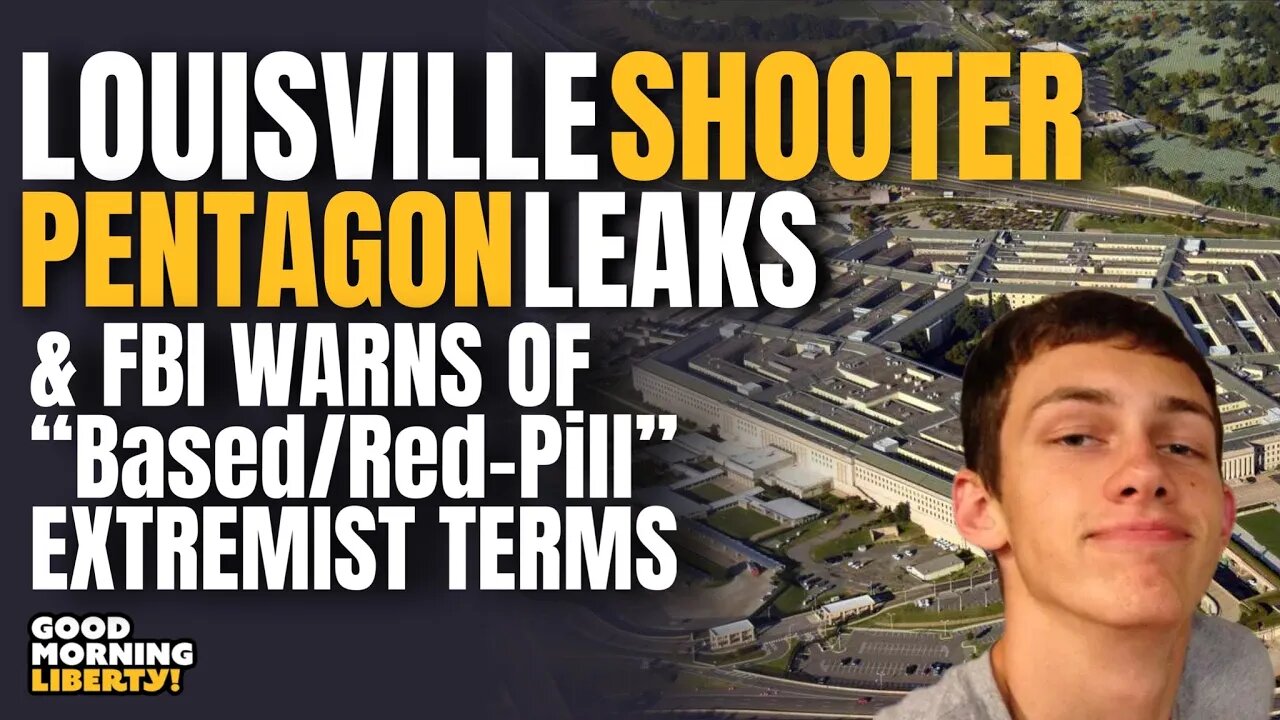 Louisville Shooting, Pentagon Ukraine LEAKS, & FBI Sees "Based" & "Red-Pill" as EXTREMIST! || EP 963