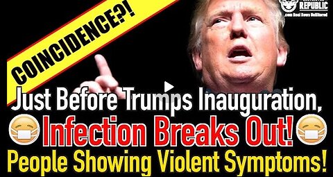 Coincidence... Just Before Trump’s Inauguration, Infection Breaks Out, People Showing..