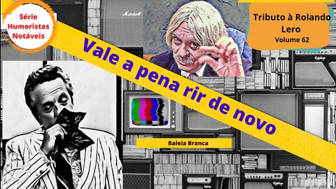 Humoristas notáveis - Rolando Lero - Como se chamava a Baleia Branca?