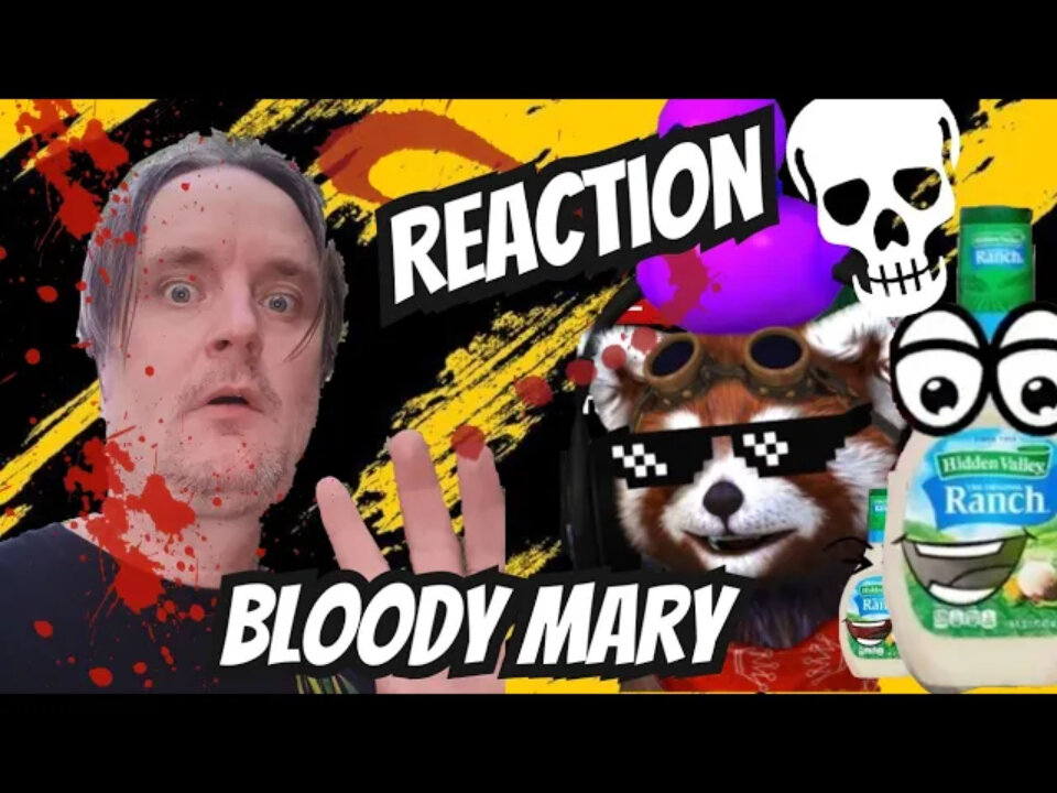 my reaction to bloody mary