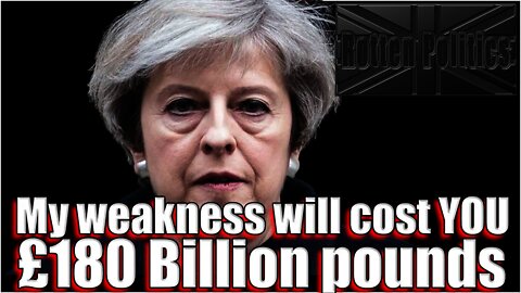 Theresa may has cost the UK £180 billion!!