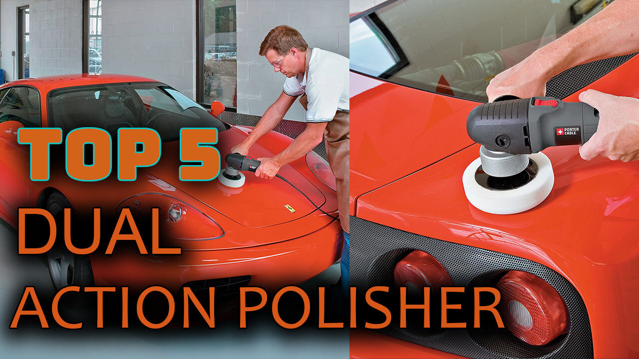 Best 5 Dual Action Polisher