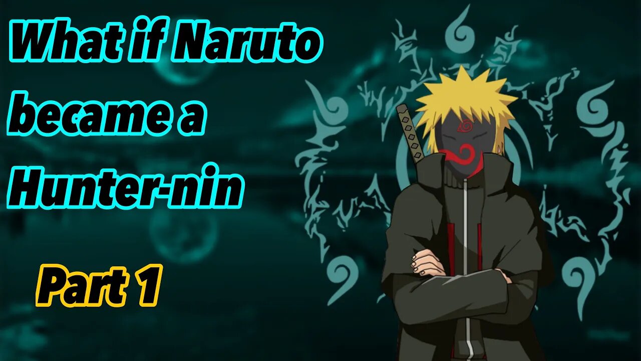 What if Naruto became a Hunter-Nin | Part 1