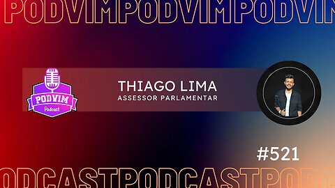 THIAGO LIMA [ ASSESSOR PARLAMENTAR ] - PODVIM #521