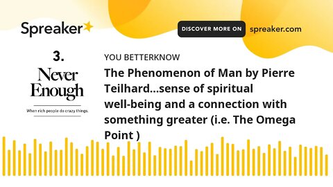 The Phenomenon of Man by Pierre Teilhard…sense of spiritual well-being and a connection with somethi