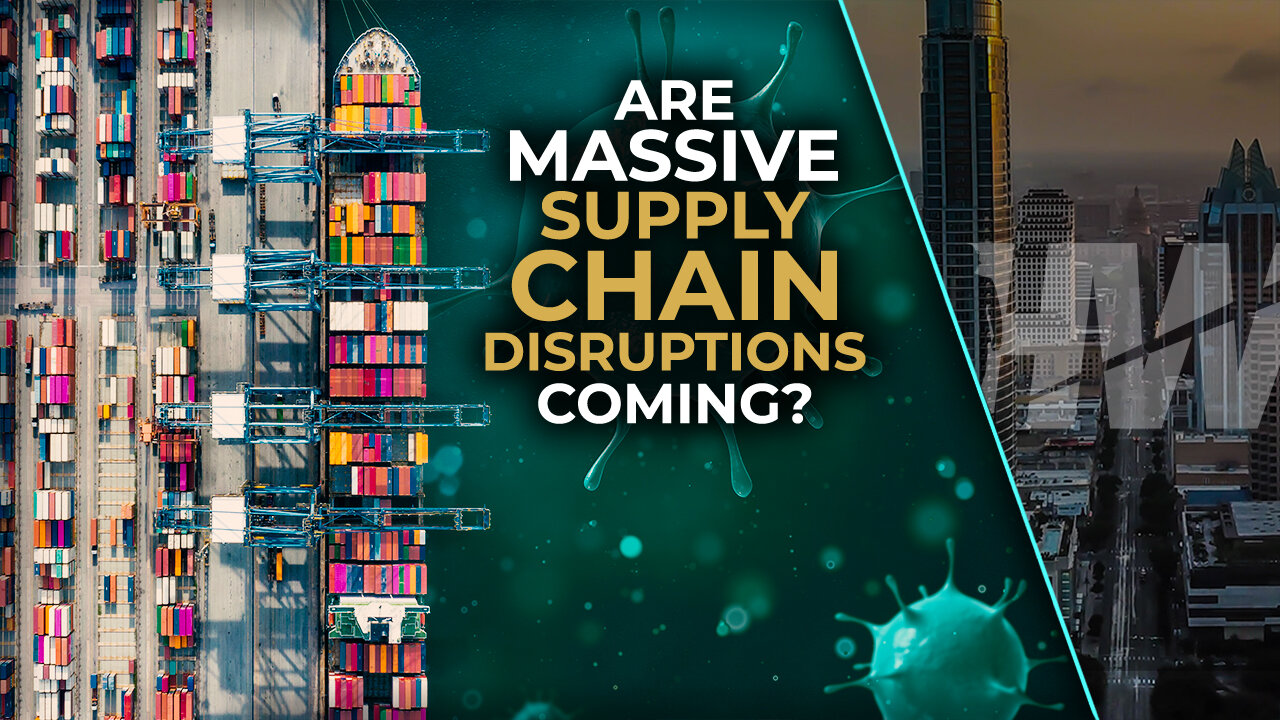 ARE MASSIVE SUPPLY CHAIN DISRUPTIONS COMING?