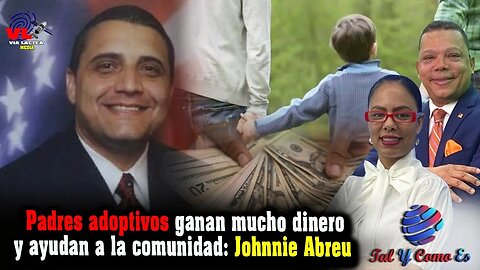 PADRES DE CRIANZA GANAN MUCHO DINERO Y AYUDAN A LA COMUNIDAD: JOHNIE ABREU - TAL Y COMO