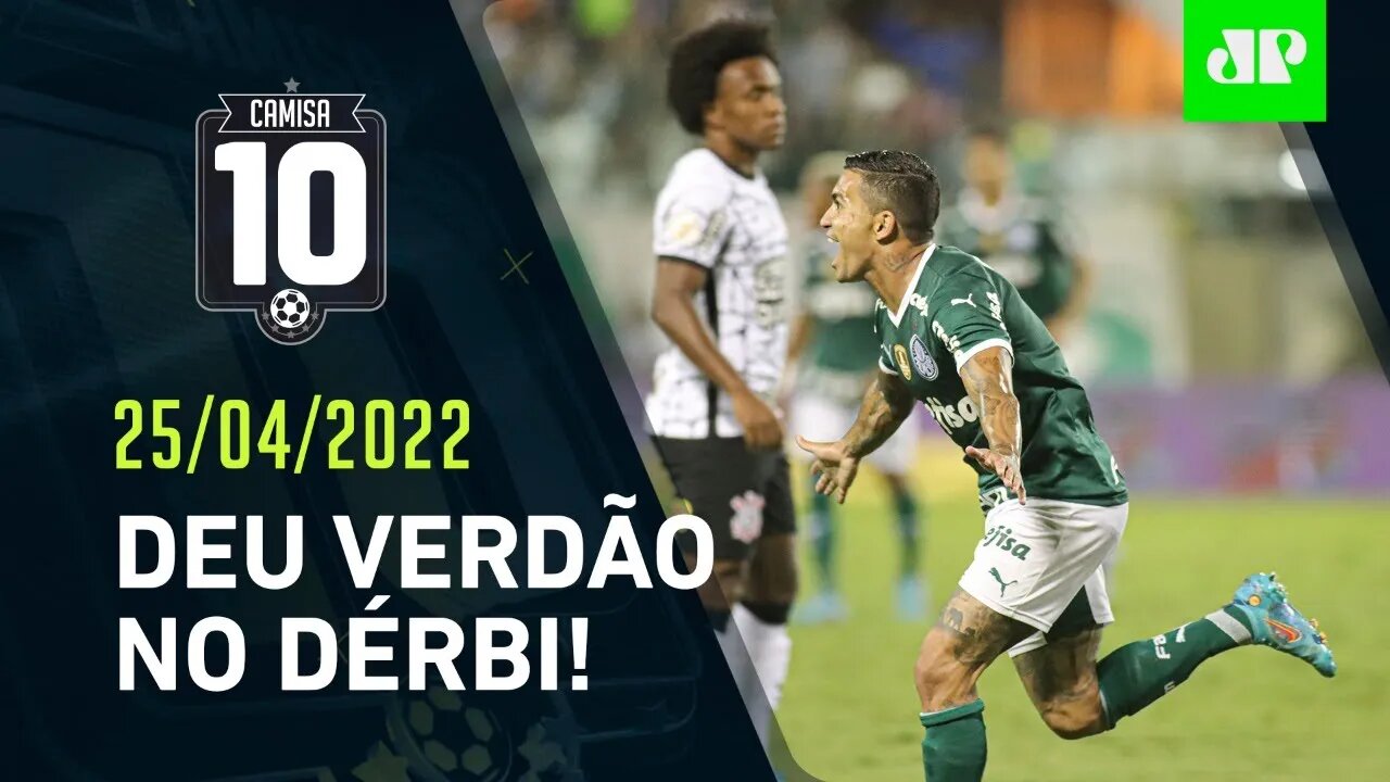 Palmeiras ATROPELA o Corinthians, que MIRA o Boca Juniors pela Libertadores! | CAMISA 10 – 25/04/22