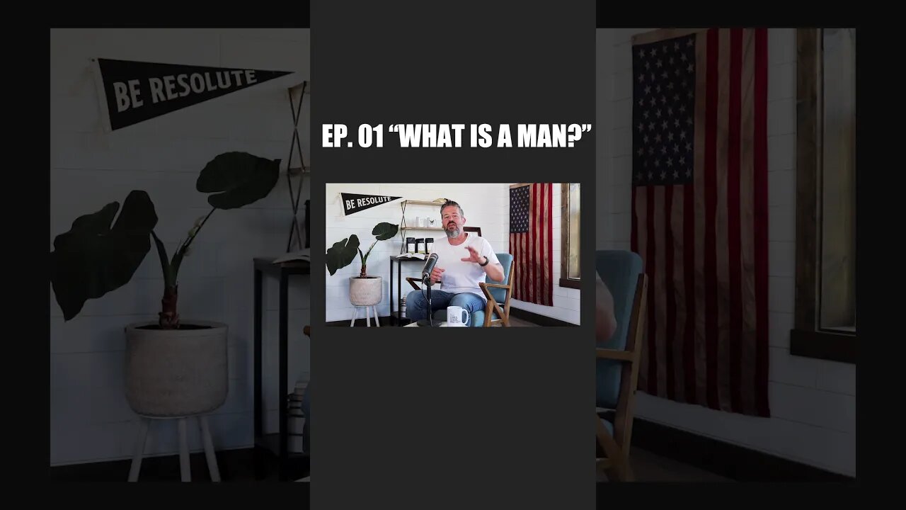 Resolute Man Podcast Short Ep. 01 "What is a Man?"