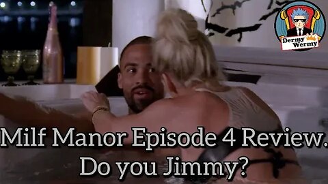 Milf Manor Episode 4 Review. Do You Jimmy?