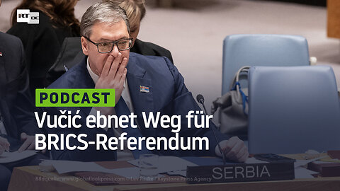 Vučić ebnet Weg für BRICS-Referendum